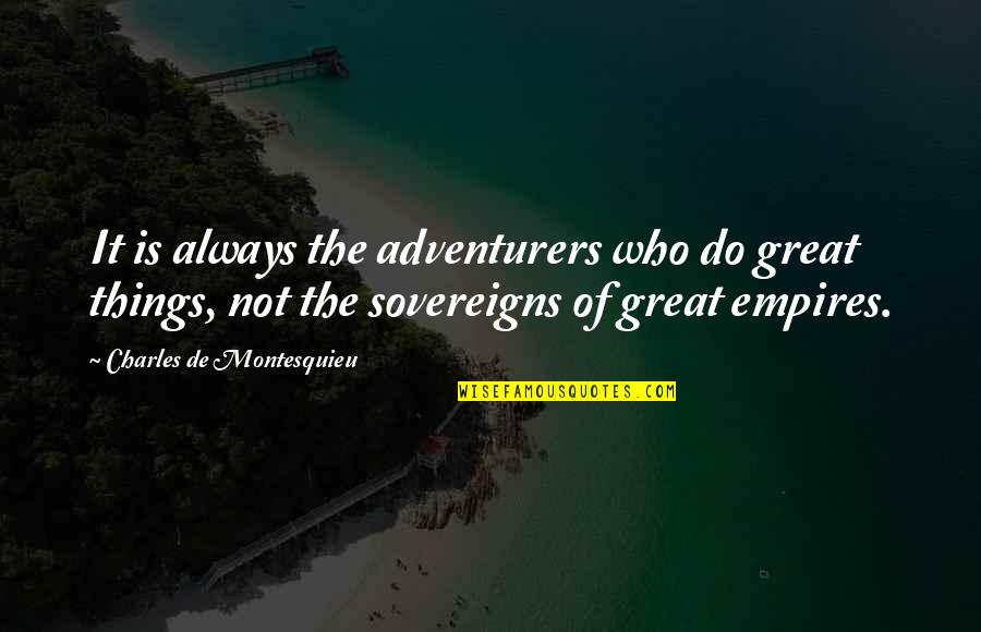 Solomona Aoelua Quotes By Charles De Montesquieu: It is always the adventurers who do great