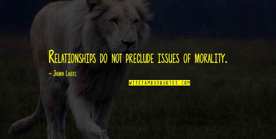 Solomonic Wisdom Quotes By Jhumpa Lahiri: Relationships do not preclude issues of morality. Solomonic Wisdom Quotes By Jhumpa Lahiri: Relationships do not preclude issues of morality.
