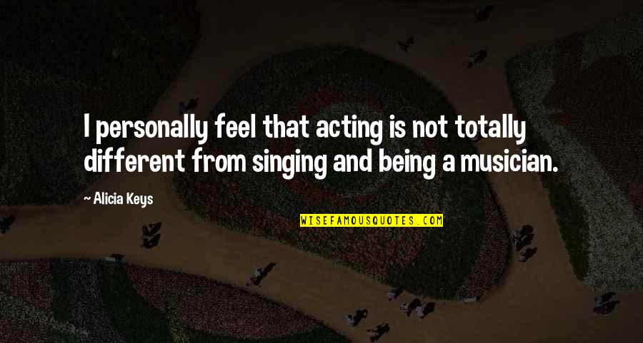 Solomonoff Architects Quotes By Alicia Keys: I personally feel that acting is not totally