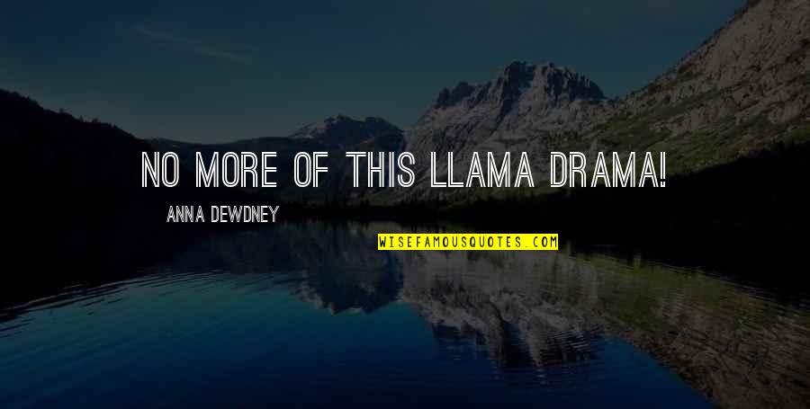 Solomonoff Architects Quotes By Anna Dewdney: No more of this llama drama!