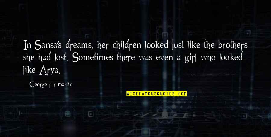 Solomonoff Architects Quotes By George R R Martin: In Sansa's dreams, her children looked just like