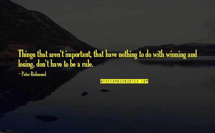 Solomonoff Architects Quotes By Peter Richmond: Things that aren't important, that have nothing to