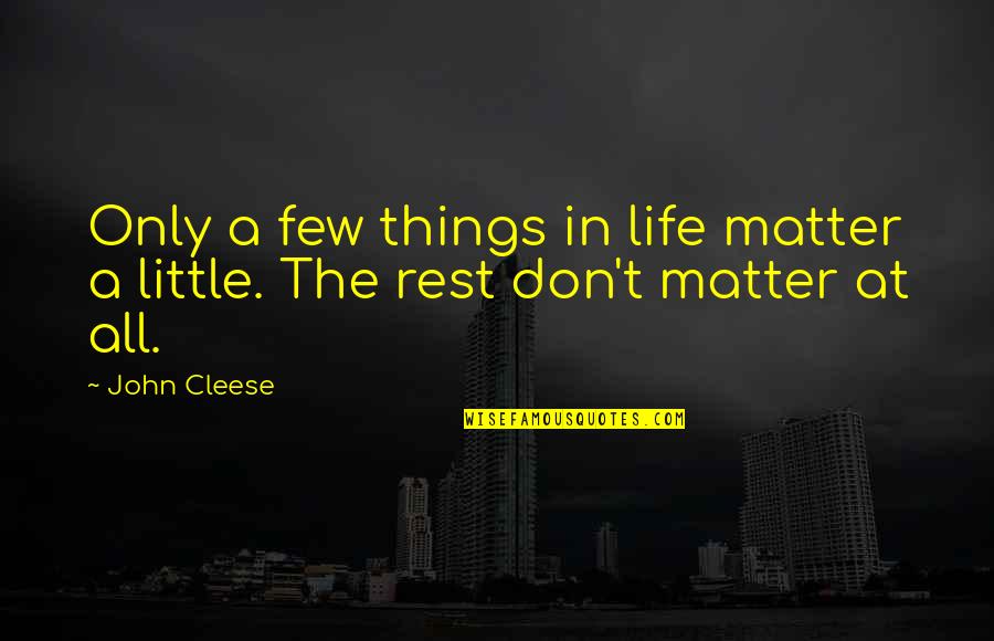 Solomonov Hram Quotes By John Cleese: Only a few things in life matter a