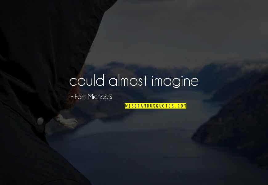 Solomonov Tahini Quotes By Fern Michaels: could almost imagine