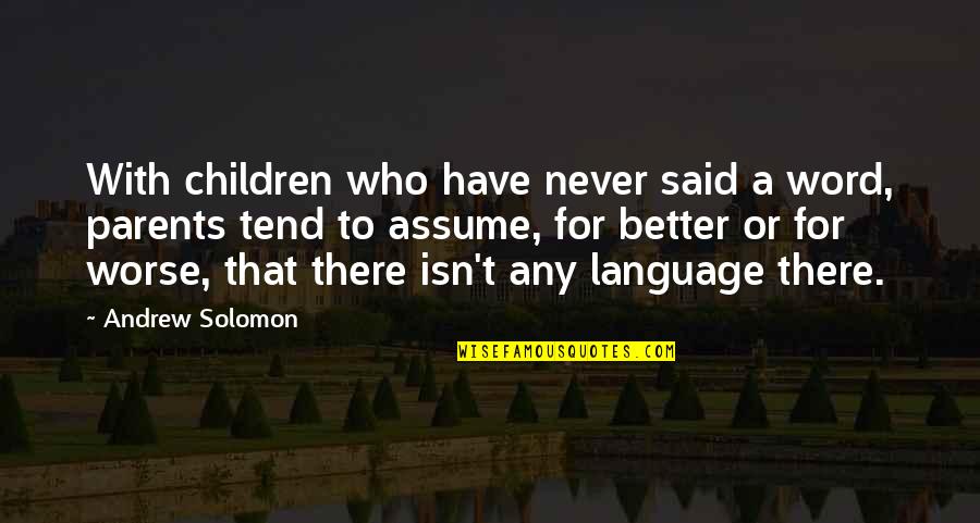 Solomon'sexcess Quotes By Andrew Solomon: With children who have never said a word, Solomon'sexcess Quotes By Andrew Solomon: With children who have never said a word,