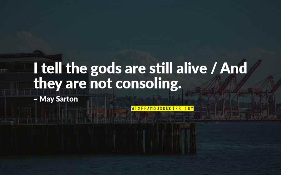 Solomou Nurseries Quotes By May Sarton: I tell the gods are still alive /