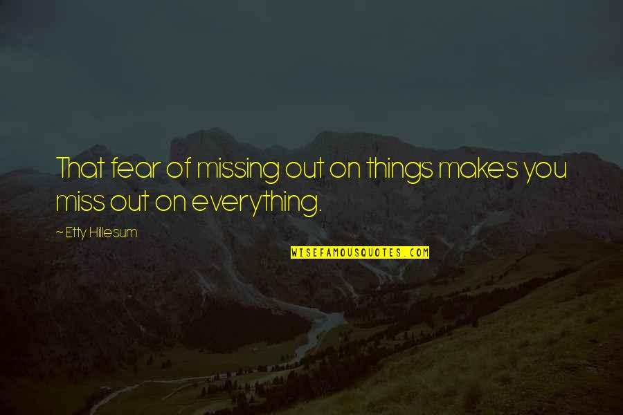 Solon Athens Quotes By Etty Hillesum: That fear of missing out on things makes