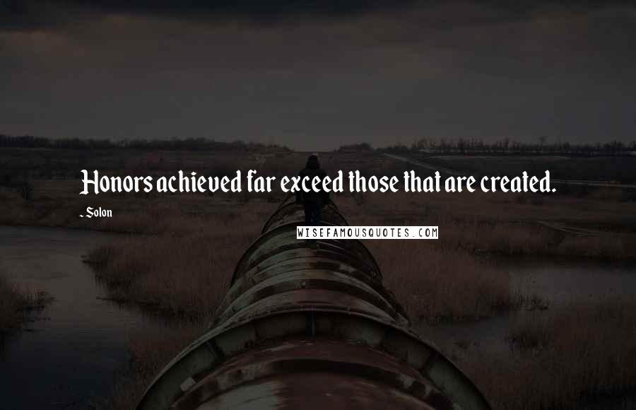 Solon quotes: Honors achieved far exceed those that are created.