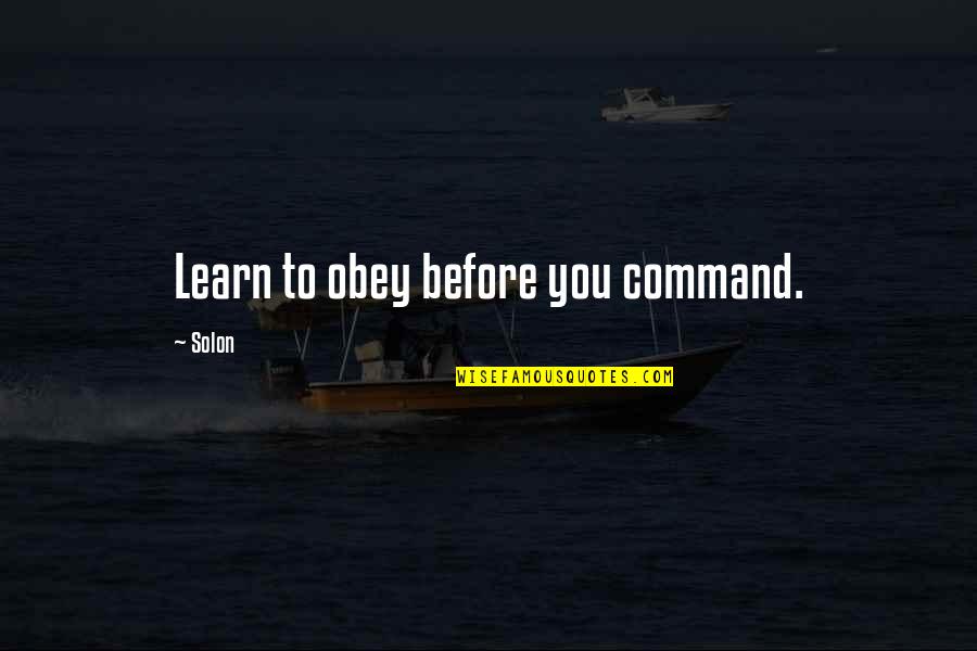 Solon Quotes By Solon: Learn to obey before you command.