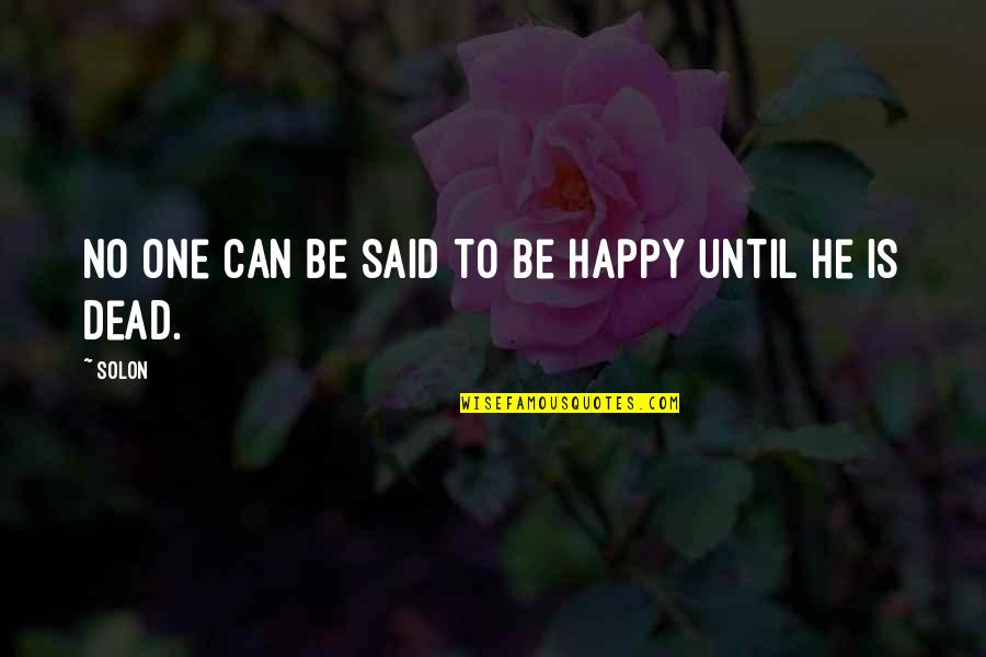 Solon Quotes By Solon: No one can be said to be happy