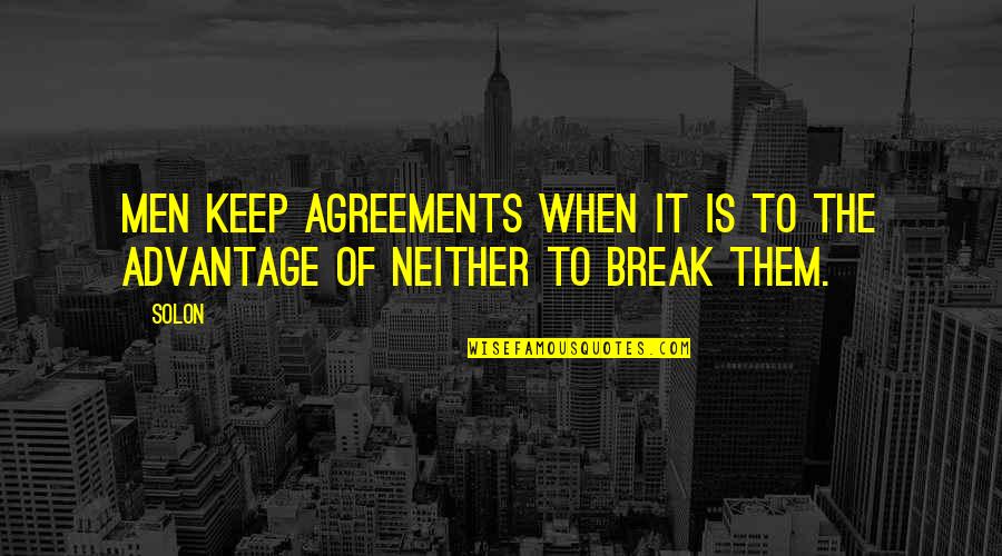 Solon Quotes By Solon: Men keep agreements when it is to the