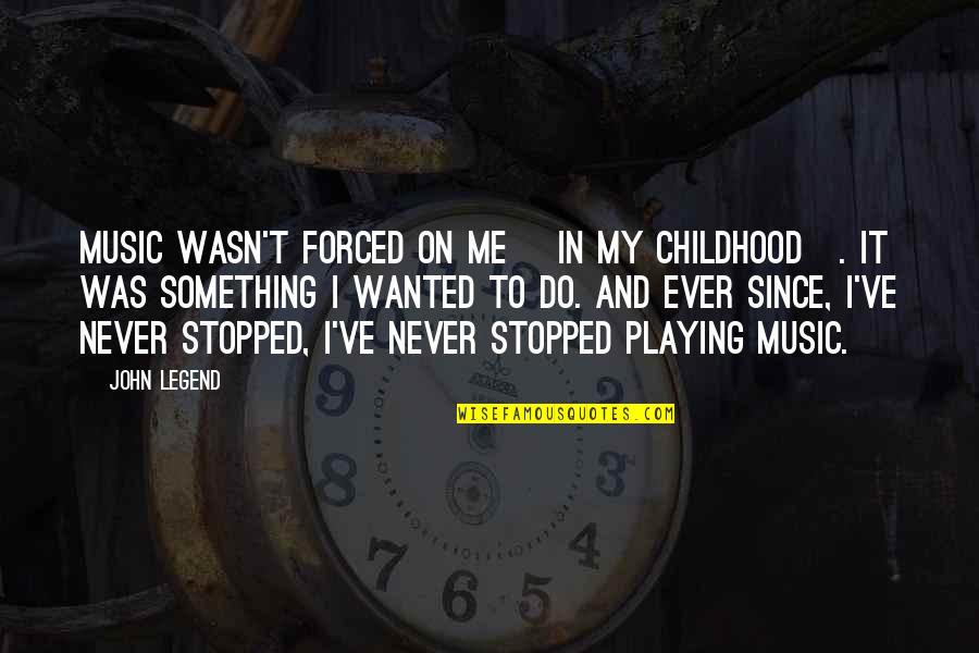 Solondz Neil Quotes By John Legend: Music wasn't forced on me [in my childhood].