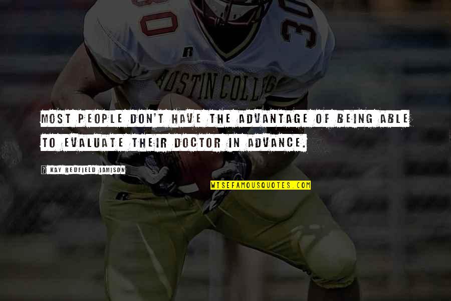 Solondz Neil Quotes By Kay Redfield Jamison: Most people don't have the advantage of being Solondz Neil Quotes By Kay Redfield Jamison: Most people don't have the advantage of being