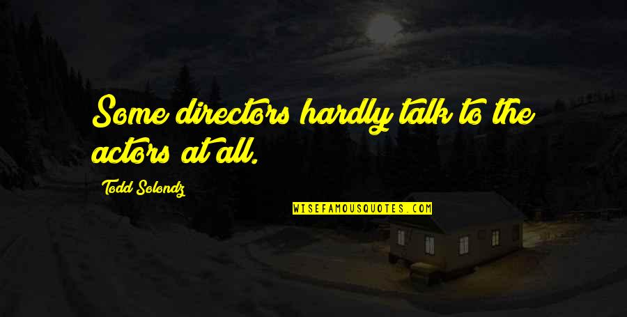 Solondz Quotes By Todd Solondz: Some directors hardly talk to the actors at