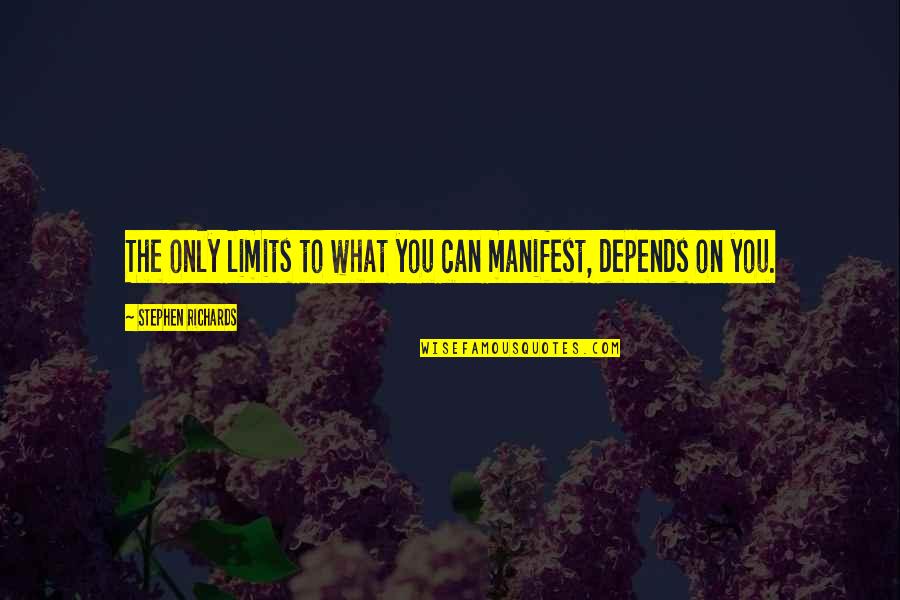 Solosec Quotes By Stephen Richards: The only limits to what you can manifest,