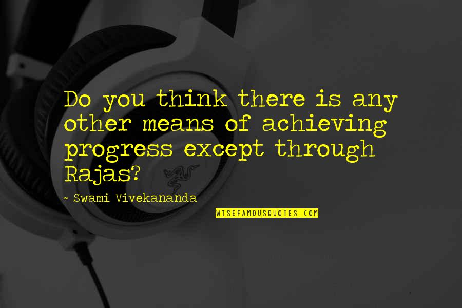 Soloveva Quotes By Swami Vivekananda: Do you think there is any other means