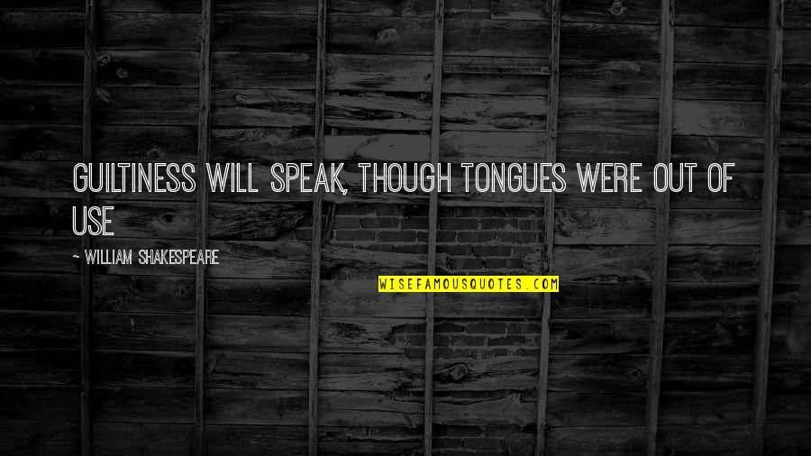 Soloveva Quotes By William Shakespeare: Guiltiness will speak, though tongues were out of