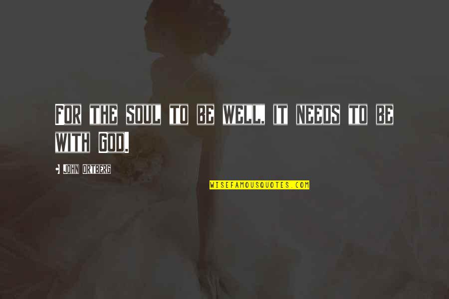 Solovki Quotes By John Ortberg: For the soul to be well, it needs Solovki Quotes By John Ortberg: For the soul to be well, it needs