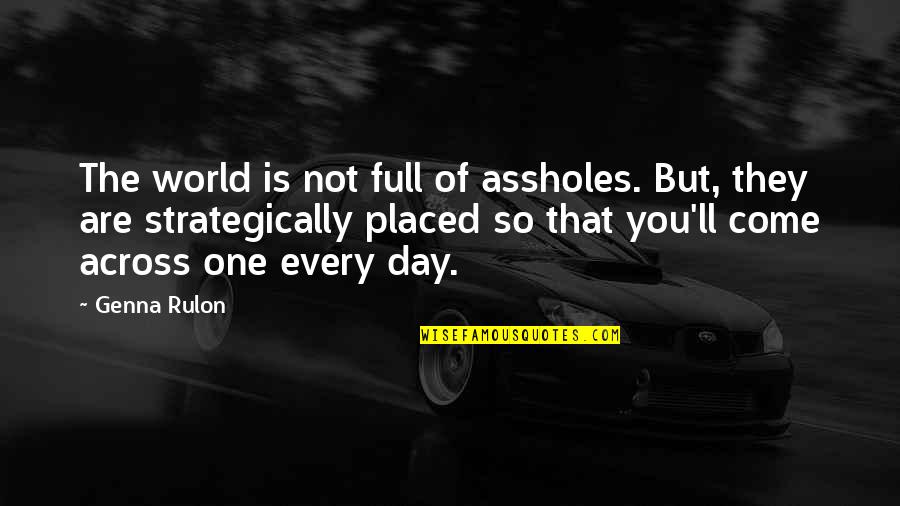 Solovyov Quotes By Genna Rulon: The world is not full of assholes. But,