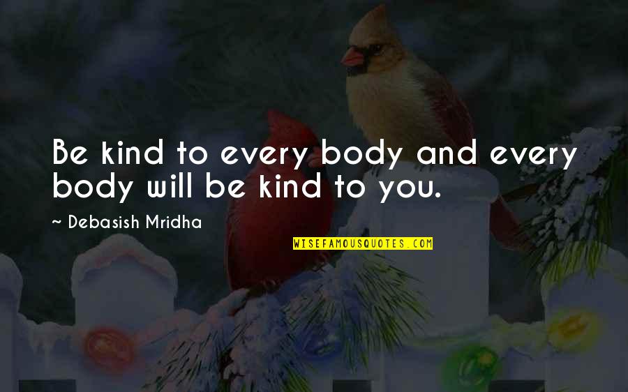 Solow Pants Quotes By Debasish Mridha: Be kind to every body and every body Solow Pants Quotes By Debasish Mridha: Be kind to every body and every body