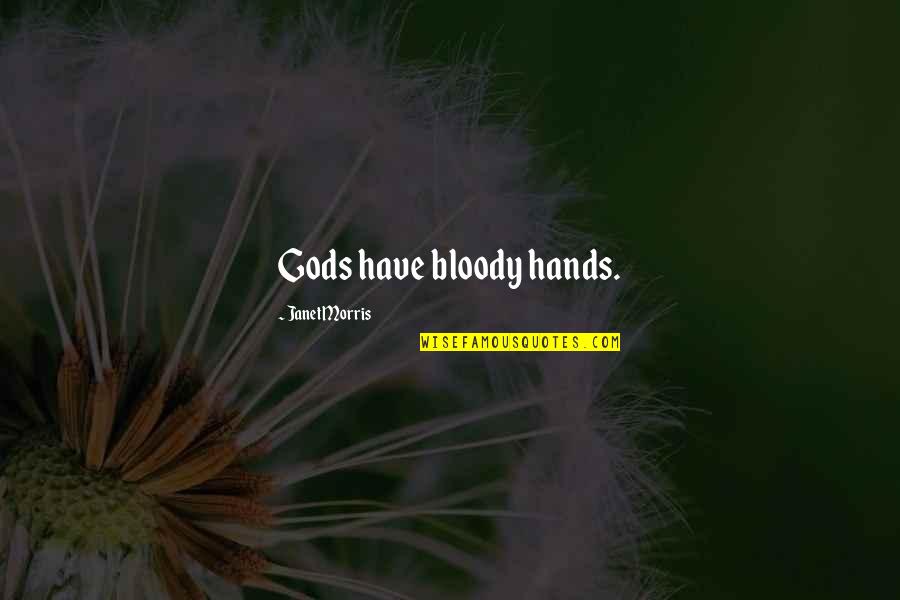 Solow Pants Quotes By Janet Morris: Gods have bloody hands.