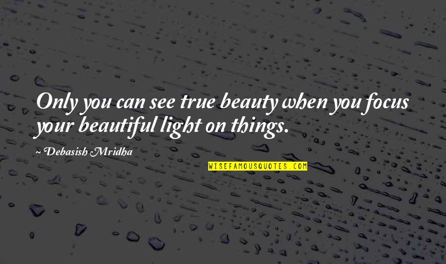 Solow Quotes By Debasish Mridha: Only you can see true beauty when you