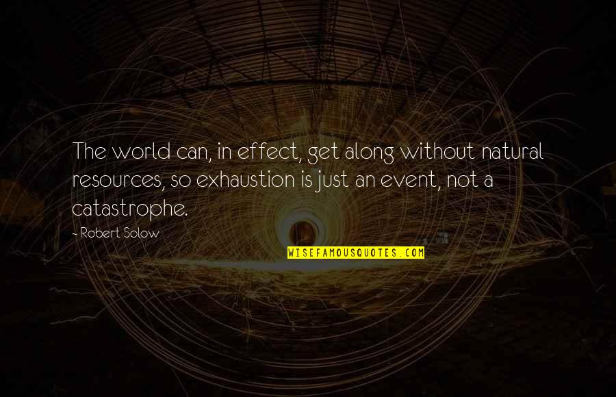 Solow Quotes By Robert Solow: The world can, in effect, get along without Solow Quotes By Robert Solow: The world can, in effect, get along without