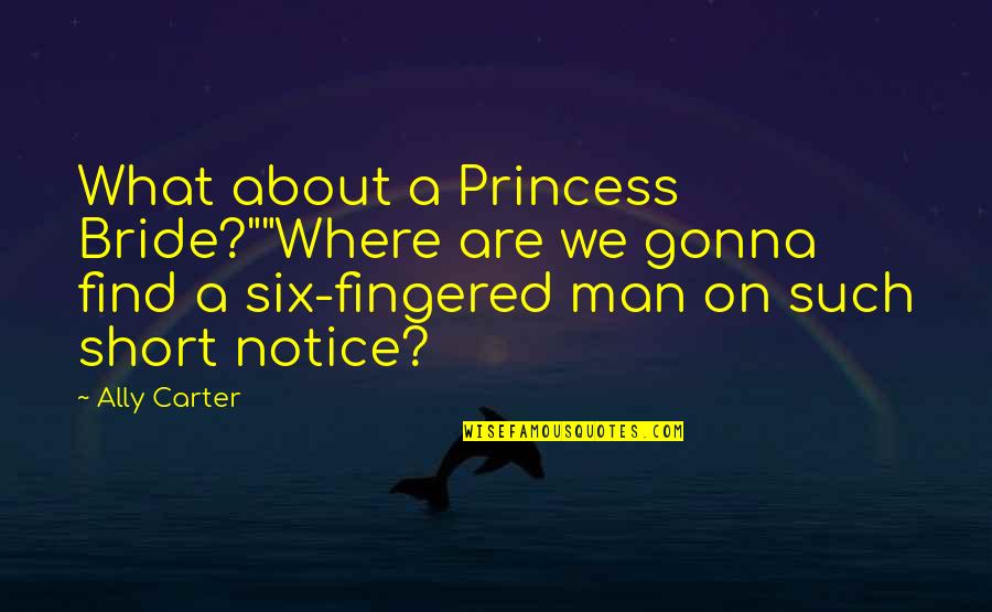 Soloway Law Quotes By Ally Carter: What about a Princess Bride?""Where are we gonna
