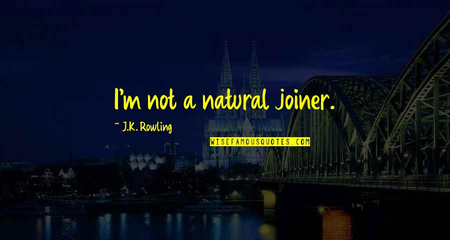 Soloway Law Quotes By J.K. Rowling: I'm not a natural joiner.