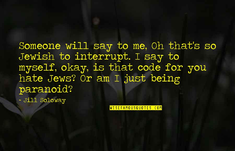 Soloway's Quotes By Jill Soloway: Someone will say to me, Oh that's so Soloway's Quotes By Jill Soloway: Someone will say to me, Oh that's so