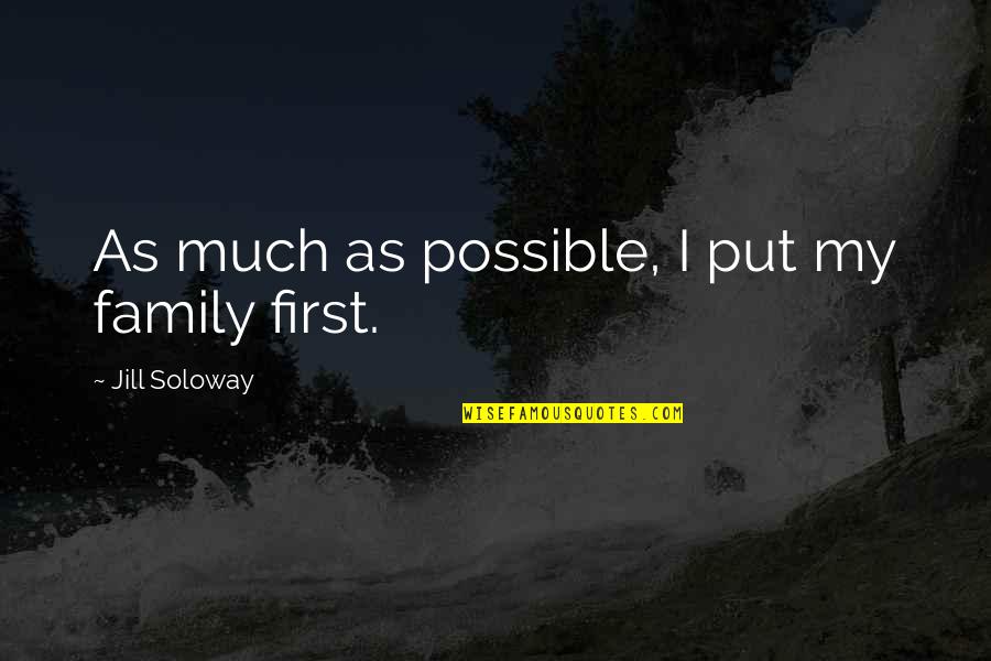 Soloway's Quotes By Jill Soloway: As much as possible, I put my family Soloway's Quotes By Jill Soloway: As much as possible, I put my family