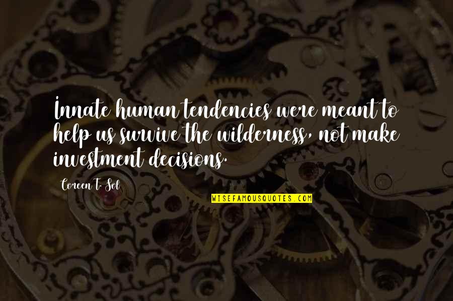 Sol's Quotes By Coreen T. Sol: Innate human tendencies were meant to help us