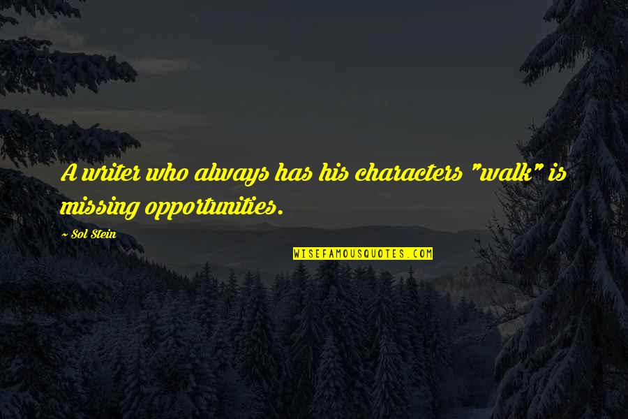 Sol's Quotes By Sol Stein: A writer who always has his characters "walk"