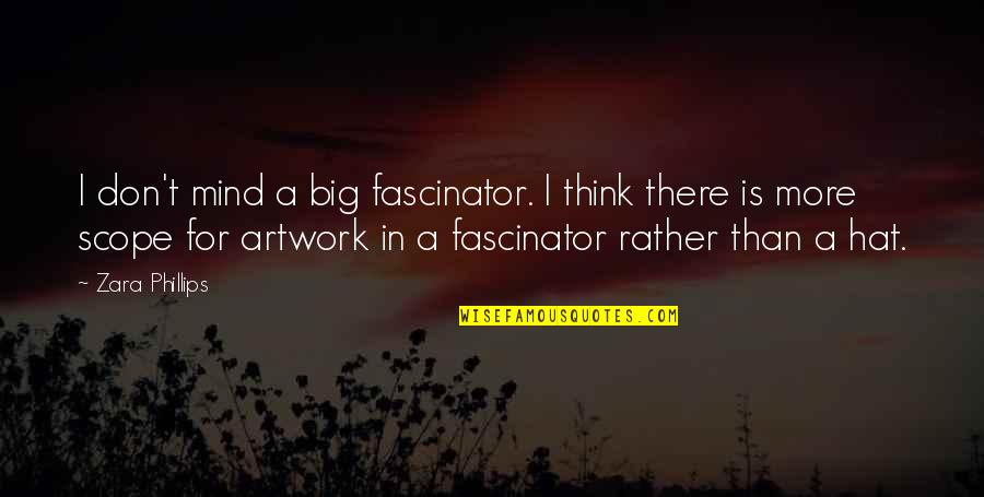 Solskjaer Meme Quotes By Zara Phillips: I don't mind a big fascinator. I think