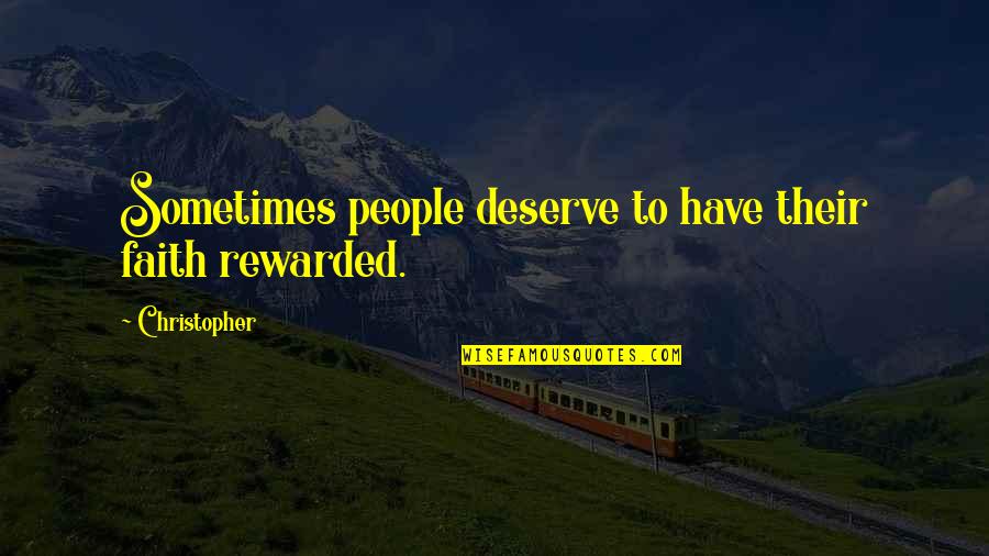 Solsma Fireworks Quotes By Christopher: Sometimes people deserve to have their faith rewarded. Solsma Fireworks Quotes By Christopher: Sometimes people deserve to have their faith rewarded.