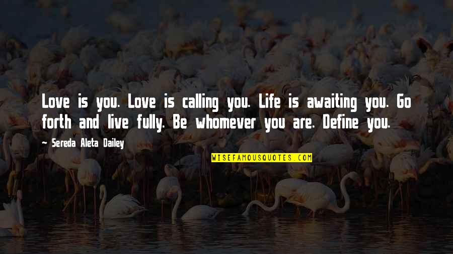 Solsma Fireworks Quotes By Sereda Aleta Dailey: Love is you. Love is calling you. Life Solsma Fireworks Quotes By Sereda Aleta Dailey: Love is you. Love is calling you. Life