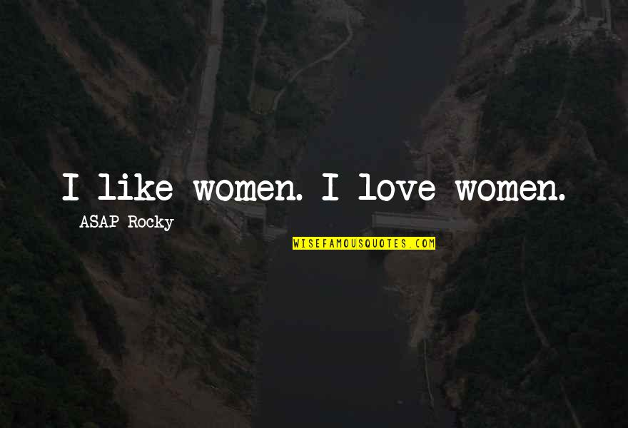 Solsmash Quotes By ASAP Rocky: I like women. I love women.