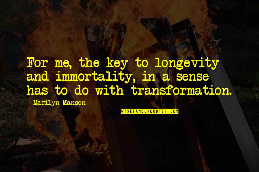 Solstad Quotes By Marilyn Manson: For me, the key to longevity - and Solstad Quotes By Marilyn Manson: For me, the key to longevity - and