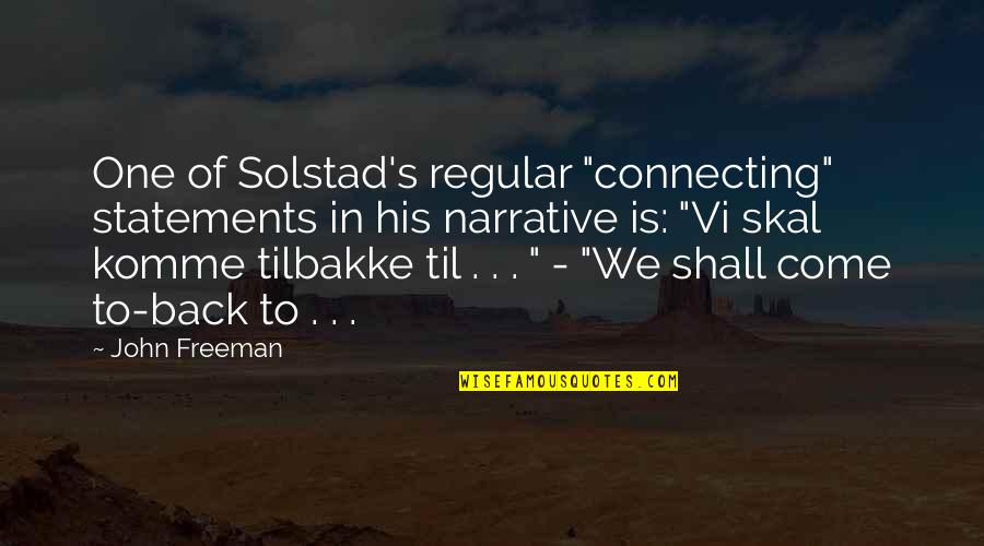 Solstad's Quotes By John Freeman: One of Solstad's regular "connecting" statements in his Solstad's Quotes By John Freeman: One of Solstad's regular "connecting" statements in his