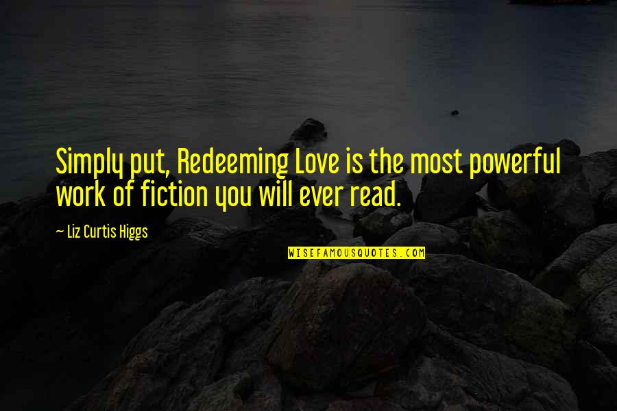 Solstad's Quotes By Liz Curtis Higgs: Simply put, Redeeming Love is the most powerful
