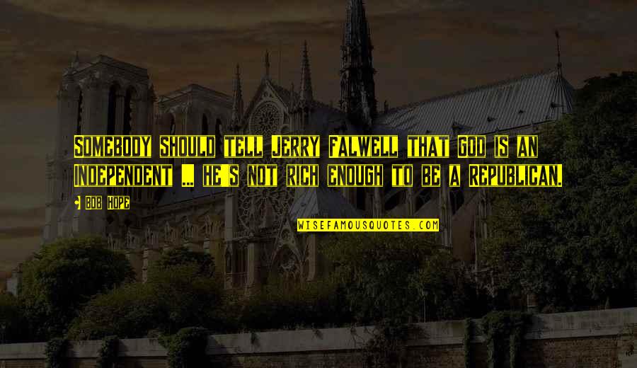 Solsteinhaus Quotes By Bob Hope: Somebody should tell Jerry Falwell that God is Solsteinhaus Quotes By Bob Hope: Somebody should tell Jerry Falwell that God is