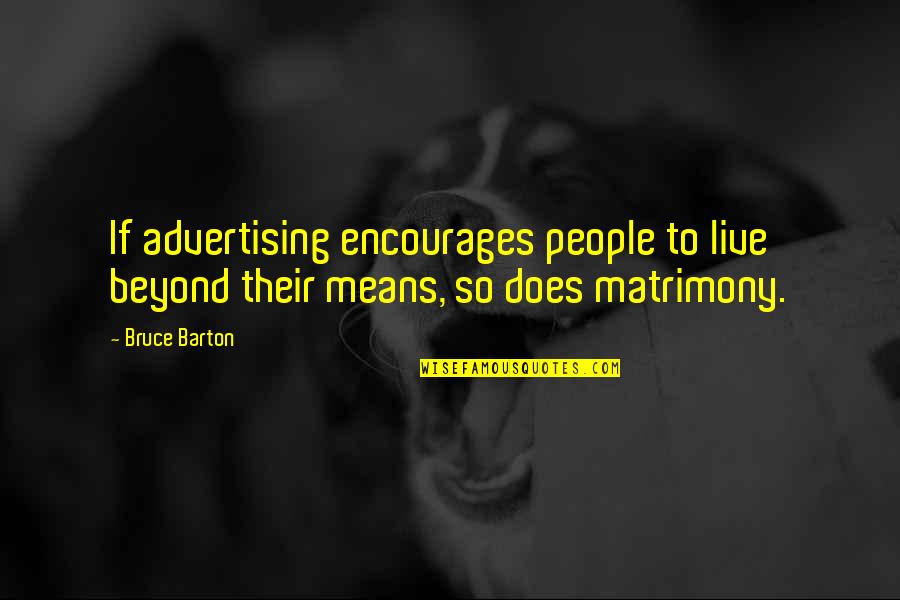 Solsteinhaus Quotes By Bruce Barton: If advertising encourages people to live beyond their
