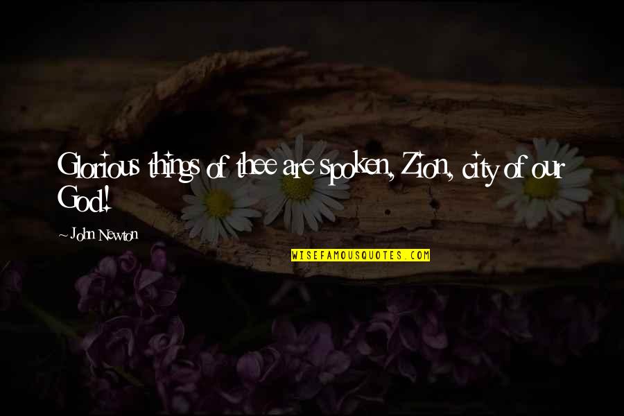 Solsteinhaus Quotes By John Newton: Glorious things of thee are spoken, Zion, city