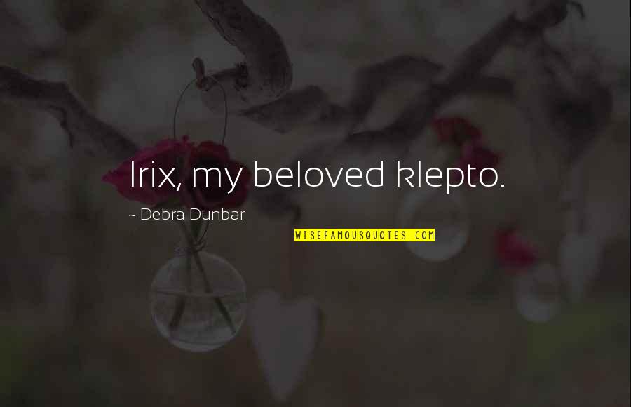 Solstic Quotes By Debra Dunbar: Irix, my beloved klepto.