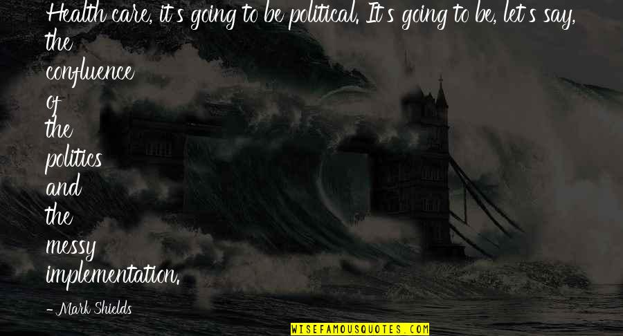 Solstice Quote Quotes By Mark Shields: Health care, it's going to be political. It's Solstice Quote Quotes By Mark Shields: Health care, it's going to be political. It's