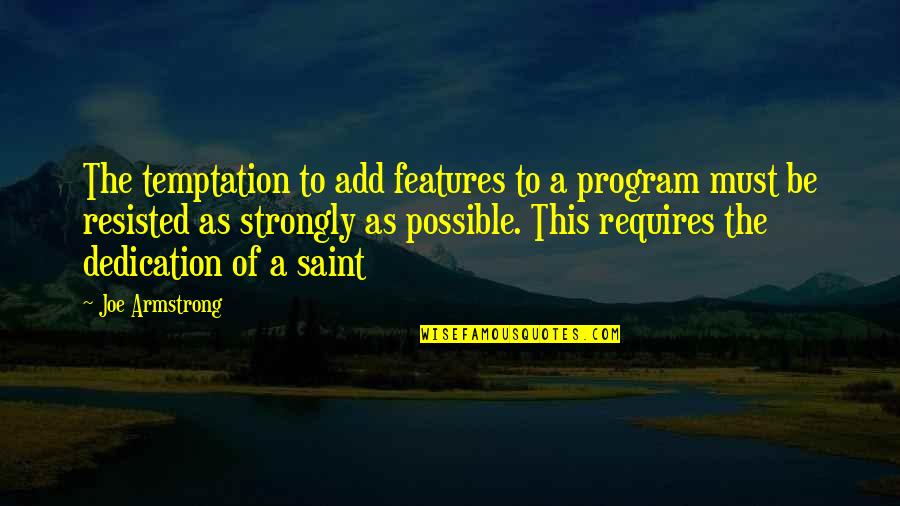 Solsticio De Verano Quotes By Joe Armstrong: The temptation to add features to a program