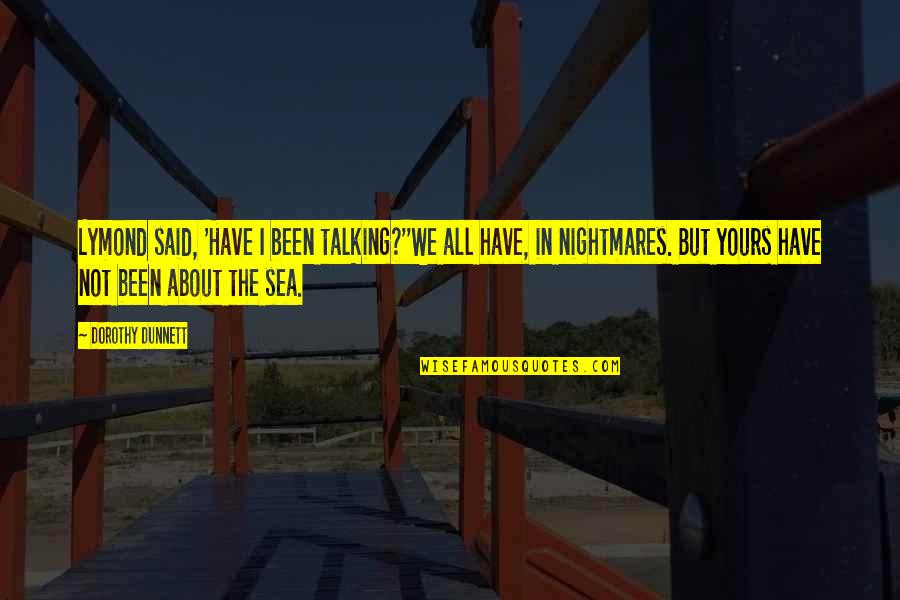 Soltage Quotes By Dorothy Dunnett: Lymond said, 'Have I been talking?''We all have, Soltage Quotes By Dorothy Dunnett: Lymond said, 'Have I been talking?''We all have,