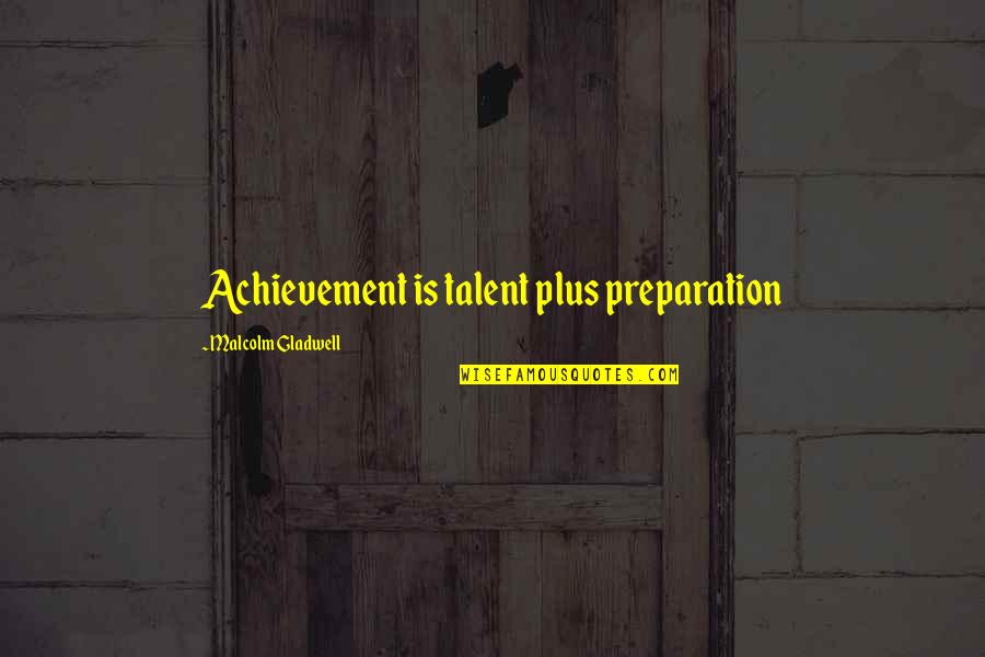 Soltane Quotes By Malcolm Gladwell: Achievement is talent plus preparation Soltane Quotes By Malcolm Gladwell: Achievement is talent plus preparation