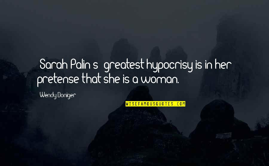 Soltanto Sinonimo Quotes By Wendy Doniger: (Sarah Palin's) greatest hypocrisy is in her pretense