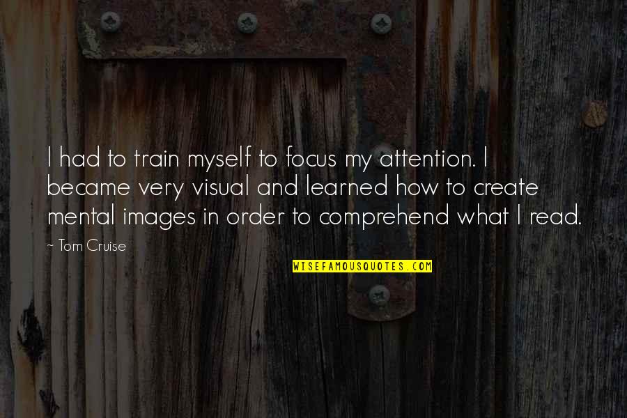 Soltaron En Quotes By Tom Cruise: I had to train myself to focus my